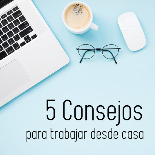 5 consejos para trabajar desde casa